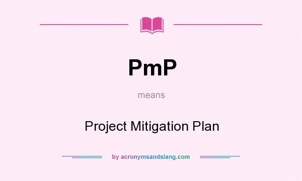 What does PmP mean? It stands for Project Mitigation Plan