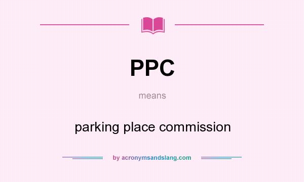 What does PPC mean? It stands for parking place commission