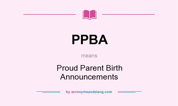 What does PPBA mean? It stands for Proud Parent Birth Announcements