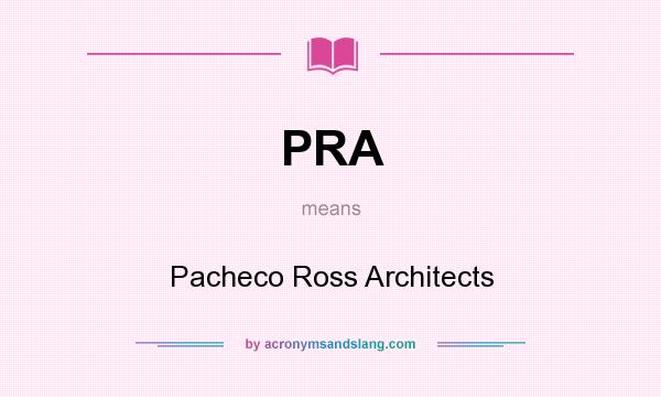 What does PRA mean? It stands for Pacheco Ross Architects