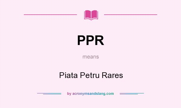 What does PPR mean? It stands for Piata Petru Rares