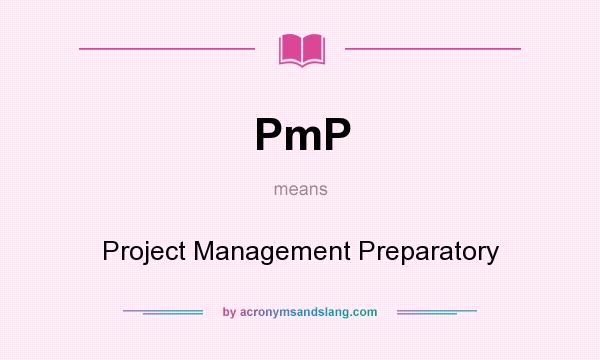 What does PmP mean? It stands for Project Management Preparatory