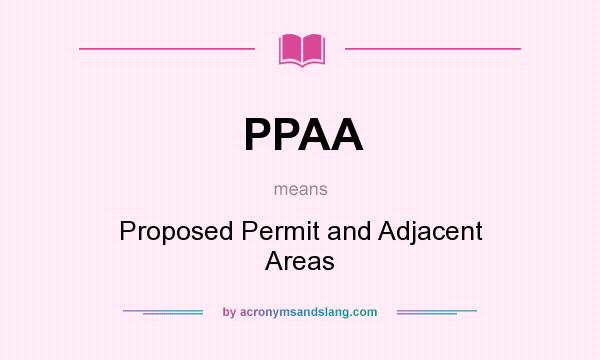 What does PPAA mean? It stands for Proposed Permit and Adjacent Areas