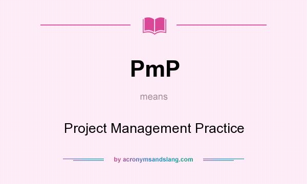 What does PmP mean? It stands for Project Management Practice