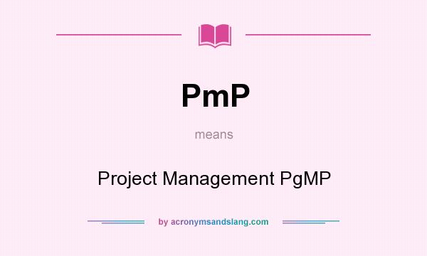 What does PmP mean? It stands for Project Management PgMP