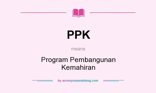 What does PPK mean? It stands for Program Pembangunan Kemahiran
