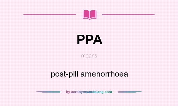 What does PPA mean? It stands for post-pill amenorrhoea