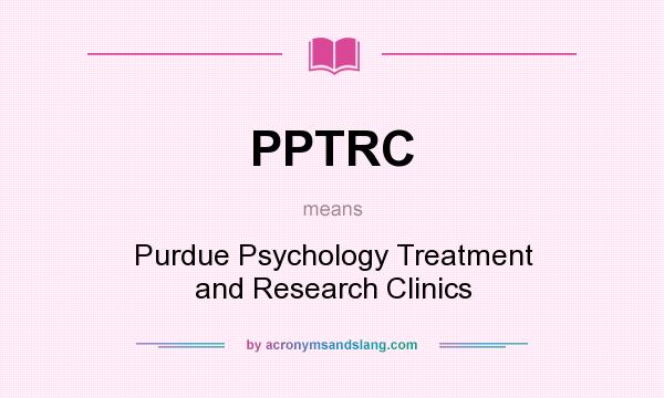 What does PPTRC mean? It stands for Purdue Psychology Treatment and Research Clinics