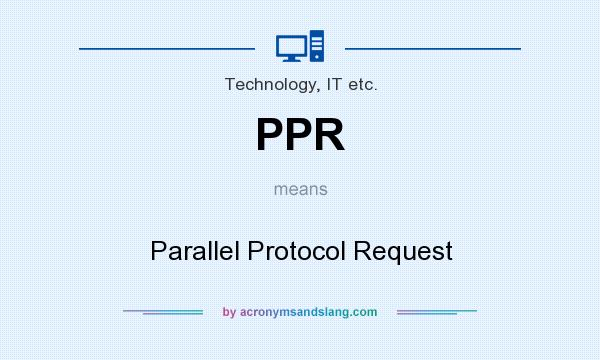 What does PPR mean? It stands for Parallel Protocol Request
