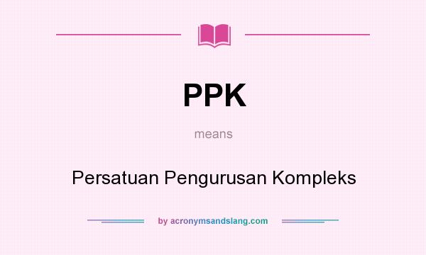 What does PPK mean? It stands for Persatuan Pengurusan Kompleks