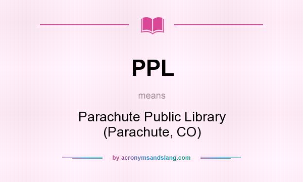 What does PPL mean? It stands for Parachute Public Library (Parachute, CO)