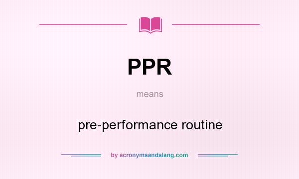 What does PPR mean? It stands for pre-performance routine