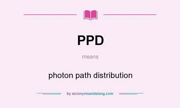 What does PPD mean? It stands for photon path distribution