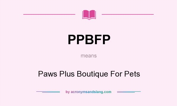 What does PPBFP mean? It stands for Paws Plus Boutique For Pets