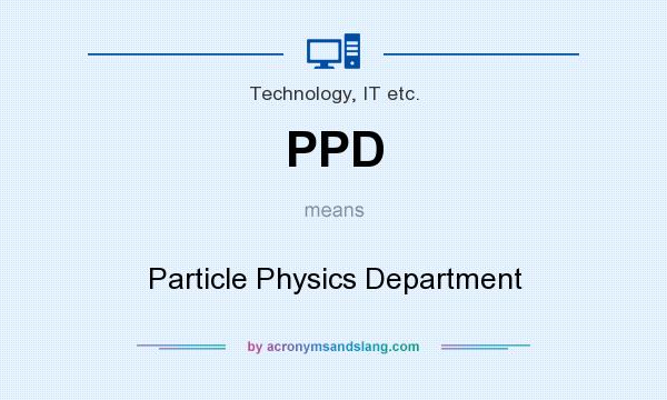 What does PPD mean? It stands for Particle Physics Department