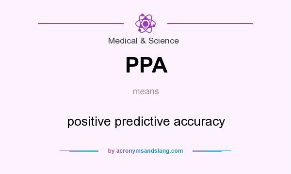 What does PPA mean? It stands for positive predictive accuracy