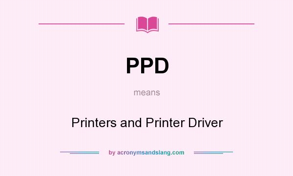 What does PPD mean? It stands for Printers and Printer Driver