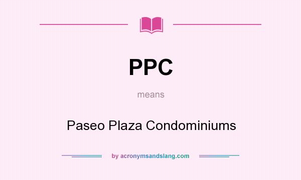 What does PPC mean? It stands for Paseo Plaza Condominiums