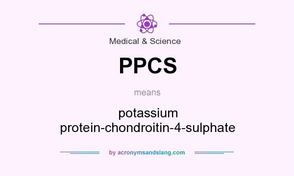 What does PPCS mean? It stands for potassium protein-chondroitin-4-sulphate