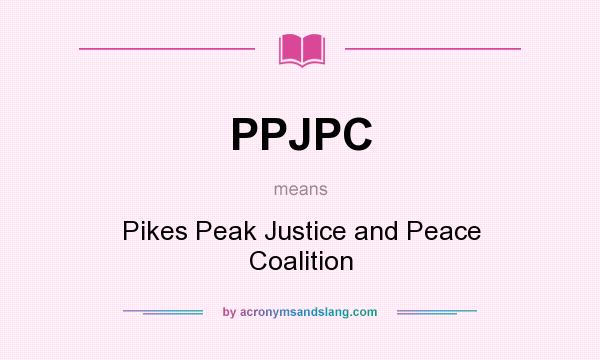 What does PPJPC mean? It stands for Pikes Peak Justice and Peace Coalition