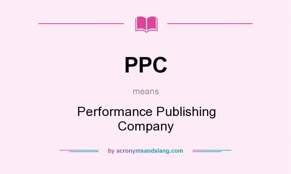 What does PPC mean? It stands for Performance Publishing Company