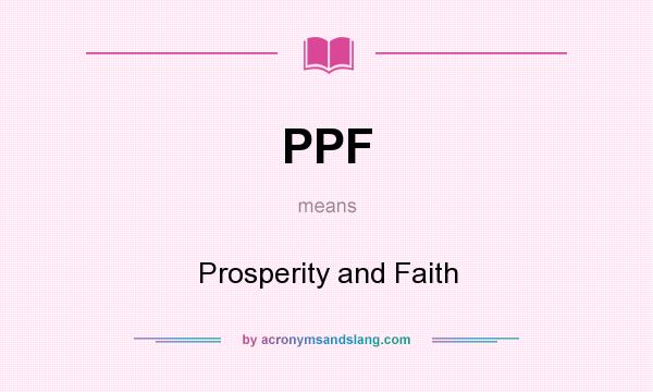 What does PPF mean? It stands for Prosperity and Faith