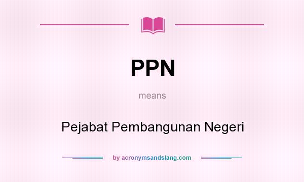 What does PPN mean? It stands for Pejabat Pembangunan Negeri