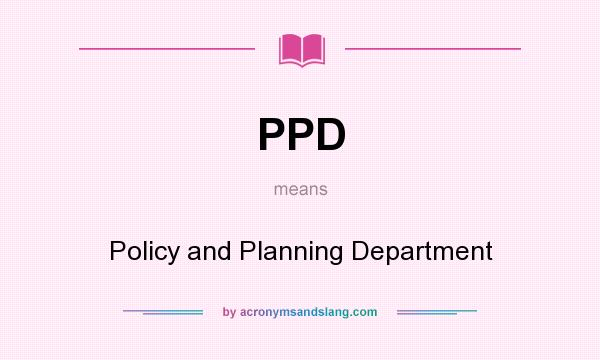 What does PPD mean? It stands for Policy and Planning Department