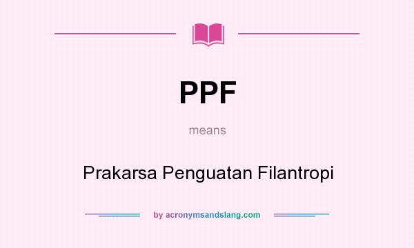 What does PPF mean? It stands for Prakarsa Penguatan Filantropi