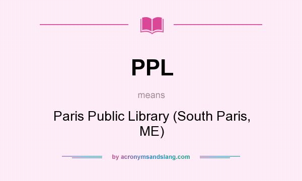 What does PPL mean? It stands for Paris Public Library (South Paris, ME)