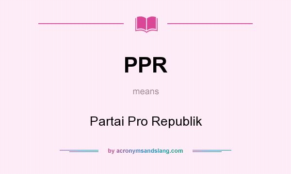 What does PPR mean? It stands for Partai Pro Republik