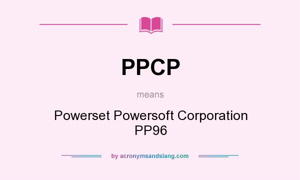 What does PPCP mean? It stands for Powerset Powersoft Corporation PP96