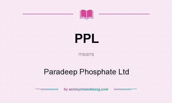 What does PPL mean? It stands for Paradeep Phosphate Ltd