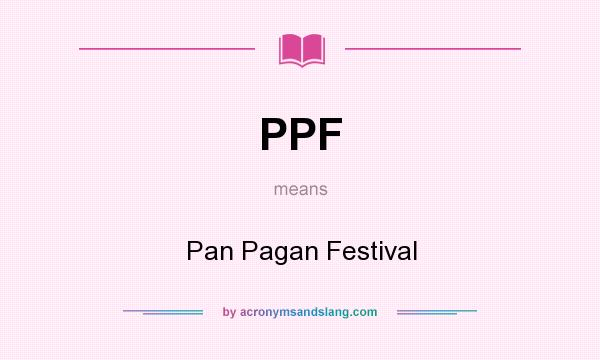 What does PPF mean? It stands for Pan Pagan Festival
