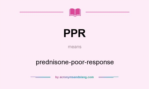 What does PPR mean? It stands for prednisone-poor-response