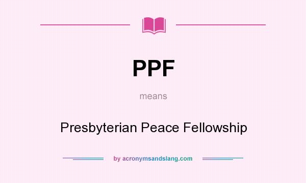 What does PPF mean? It stands for Presbyterian Peace Fellowship