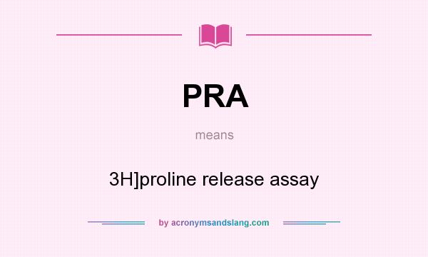 What does PRA mean? It stands for 3H]proline release assay