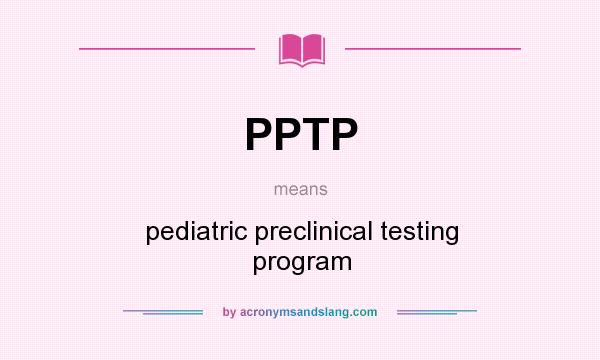What does PPTP mean? It stands for pediatric preclinical testing program