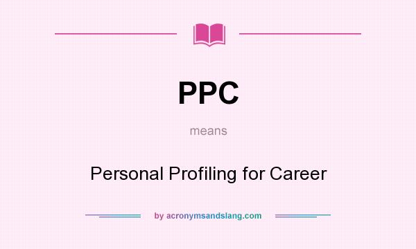 What does PPC mean? It stands for Personal Profiling for Career