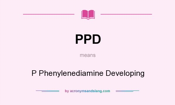 What does PPD mean? It stands for P Phenylenediamine Developing