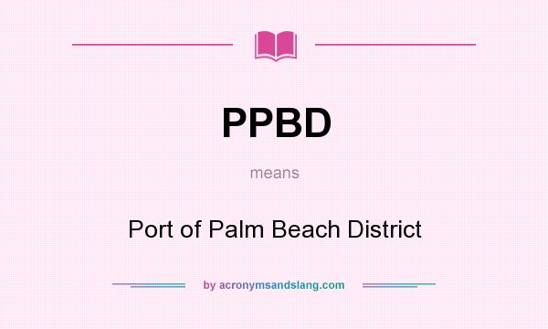 What does PPBD mean? It stands for Port of Palm Beach District