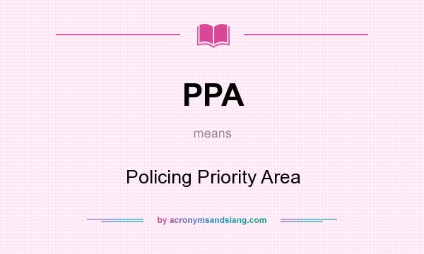 What does PPA mean? It stands for Policing Priority Area