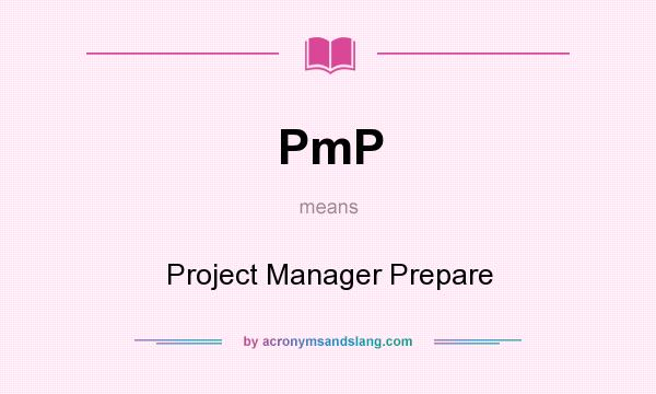 What does PmP mean? It stands for Project Manager Prepare