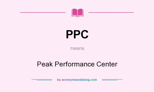 What does PPC mean? It stands for Peak Performance Center