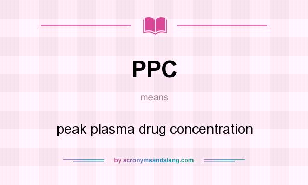 What does PPC mean? It stands for peak plasma drug concentration