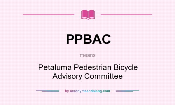 What does PPBAC mean? It stands for Petaluma Pedestrian Bicycle Advisory Committee