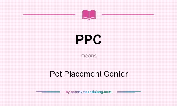 What does PPC mean? It stands for Pet Placement Center