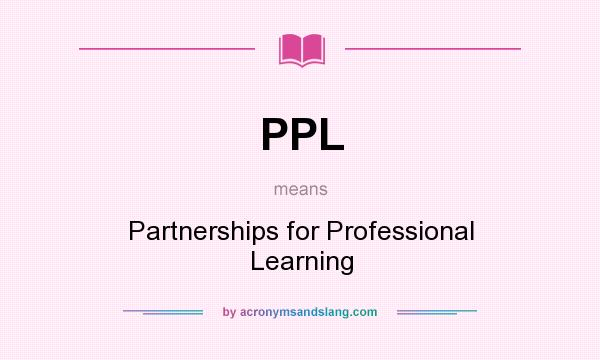 What does PPL mean? It stands for Partnerships for Professional Learning