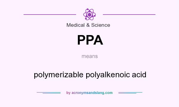 What does PPA mean? It stands for polymerizable polyalkenoic acid