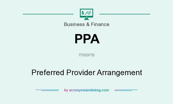 What does PPA mean? It stands for Preferred Provider Arrangement